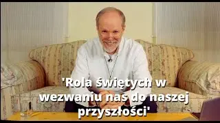 'Rola świętych w wezwaniu nas do naszej przyszłości' | Damian Stayne