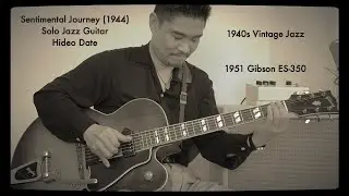 Sentimental Journey (1944) Solo Jazz Guitar Hideo Date (A=432Hz) 1951 Gibson ES-350 Milkman Sound