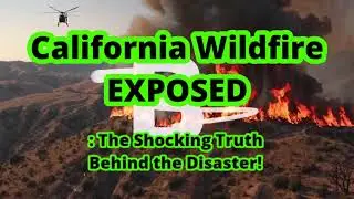 California Wildfire EXPOSED: The Shocking Truth Behind the Disaster!