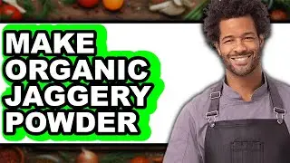 How To Make Organic Jaggery Powder - Easy Guide