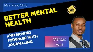 Better Mental Health and Moving Forward with Journaling | Marcus Hart
