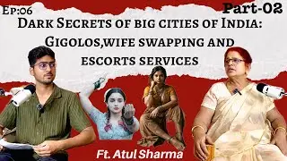 Truth of GB Road & Sonagachi | Gigolo, Wife Swapping & Corruption Exposed | LokManch X Atul sharma
