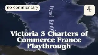 France Victoria 3 Charters of Commerce 1.9.5 Playthrough part 4 (no commentary)