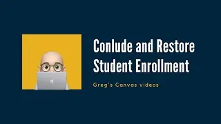 Canvas - Conclude and Restore Student Enrollment