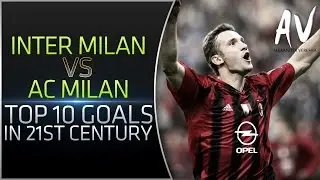 Inter Milan vs AC Milan • Top 10 Goals In 21st Century