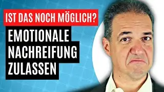 Emotionale Nachreifung: So gelingt Ihr Entwicklungsprozess!