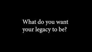 Catherine Schaff - What do you want your legacy to be?