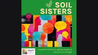 Soil Sisters Episode 3: From measuring It to Feeling It &ndash; How to Get Closer with Agroecology?
