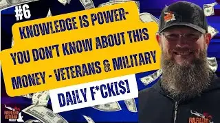 #6 Knowledge is Power - YOU DON'T KNOW ABOUT THIS MONEY- Military and Veterans - Daily F*ck[$]