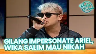 GILANG IMPERSONATE ARIEL, WIKA SALIM MAU NIKAH | BUKA BUKAAN