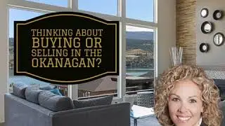 Thinking about buying or selling in the Okanagan?