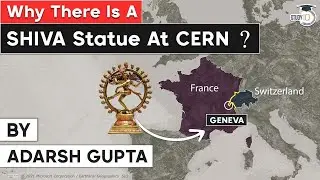 Why Lord Shiva's cosmic dance statue is placed at world's largest particle physics lab CERN? UPSC