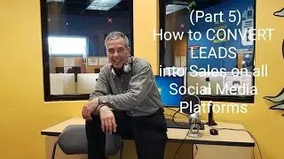 (Part 5/5) How to CONVERT LEADS into Sales on all Social Media Platforms