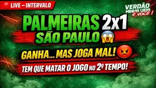 🔴LIVE - 🔥INTERVALO: PALMEIRAS 2X1 SÃO PAULO, VERDÃO VENCE + NÃO CONVENCE.