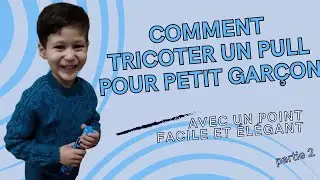 Tout le Monde Peut Tricoter ce Pull pour Petit Garçon :Pas à Pas aux Aiguilles