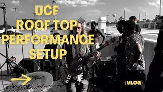 UCF ROOF TOP PERFORMANCE SETUP (VLOG)
