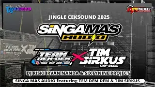 JINGLE CEK SOUND 2025 ‼️ SingaMasAudio ft Team DemDemxTimSirkus | DJ RISKI IRVAN NANDA n 69 PROJECT