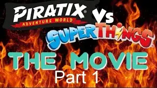 Piratix vs SuperThings! The Movie - Part 1