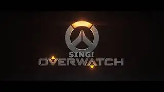 SING!OVERWATCH [voice actors singing]