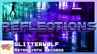 GlitterW&oslash;lf - Reflections (feat. Ethereal Delusions) - RetroSynth Records 2018