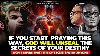 IF YOU START  PRAYING THIS WAY, GOD WILL UNSEAL THE SECRETS OF YOUR DESTINY || APOSTLE AROME OSAYI