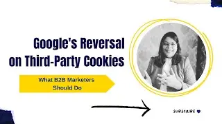 Google's Reversal on Third Party Cookies &ndash; What B2B Marketers Should Do