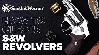 Как почистить револьвер | Smith & Wesson&reg;