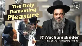 The Only Remaining Pleasure | Rabbi Nachum Binder