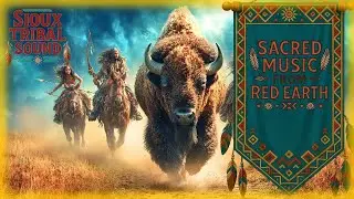 Sacred Music from Red Earth | Sioux Tribal Sound, Strength, Grounding & Ancestry