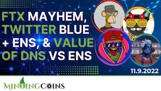 FTX Mayhem! Twitter Blue + ENS/SIWE? & The Total Value of ICANN-DNS