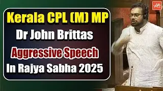 Kerala CPL(M) MP Dr John Brittas Aggressive Speech In Rajya Sabha 2025 | Operation Sindoor | YOYO TV