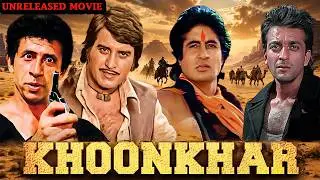 Khoonkhar - Amitabh Bachchan, Vinod Khanna, Sanjay Dutt & Naseeruddin Shah Unreleased Movie Details