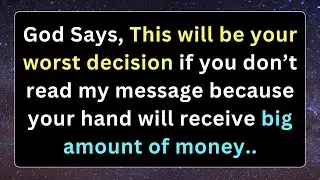 God Says, This will be your worst decision if you don’t read my message because you will receive..