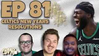 Celtics New Years Resolutions | EP 81 CNR Podcast