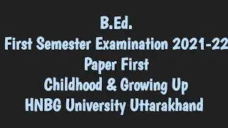 B.Ed./First Semester Examination 2021-22/Paper First/Childhood & Growing Up/HNBG University