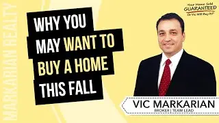 Why You May Want To Buy a Home This Fall - Vic Markarian