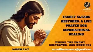 FAMILY ALTARS RESTORED: A LIVE PRAYER FOR GENERATIONAL HEALING