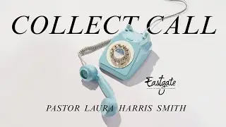 Collect Call (Full Service) | Pastor Laura Harris Smith | Eastgate Creative Christian Fellowship