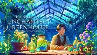 The Botanist&rsquo;s Enchanted Greenhouse &ndash; Study & Focus Fantasy BGM
