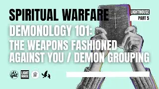 Demonology 101 - Weapons Fashioned Against You | Demon Groupings
