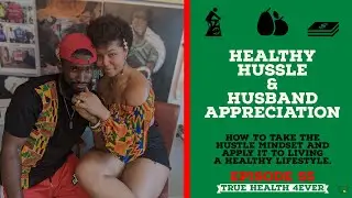 True Health 4ever Podcast Ep. 55 Healthy Hustle