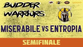 BUDDER WARRIORS - Miserabile vs Entropia (Semifinale)