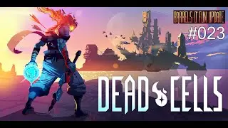 Let's Play: DEAD CELLS #023 - Update V20 - Barrels O' Fun / DLCs: Rise of the Giant + The Bad Seed