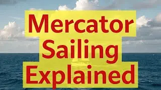 Mercator Sailing Explained | Navigation 