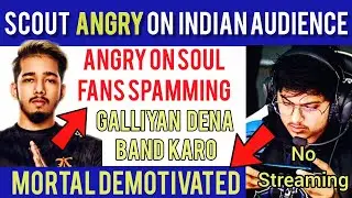 😡 Scout Angry on Indian Audience | SouL Fans Spamming In Chat | MortaL Not Streaming Due to Hate??