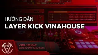 Hướng Dẫn Layer Kick (Ép Kick) Cho Nhạc Vinahouse - FL Studio | Hướng Dẫn Vinahouse | VBK Music |