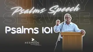 Psalms 101 | Pr John | Sunday PSALMS Speech | Hebron Christian Assembly, Edinburgh 