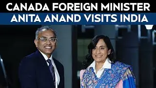 India Canada Ties | Canada Foreign Minister Anita Anand Visits India; Turning Point In Ties