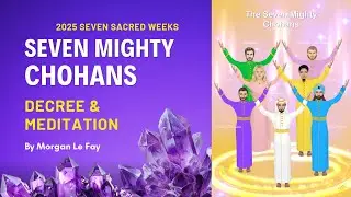 Seven Mighty Chohans Meditation | The Seven Sacred Weeks