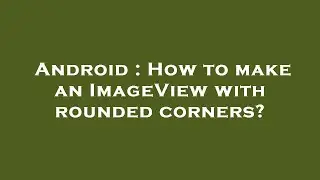 Android : How to make an ImageView with rounded corners?